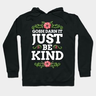 Gosh Darn It Just Be Kind Hoodie